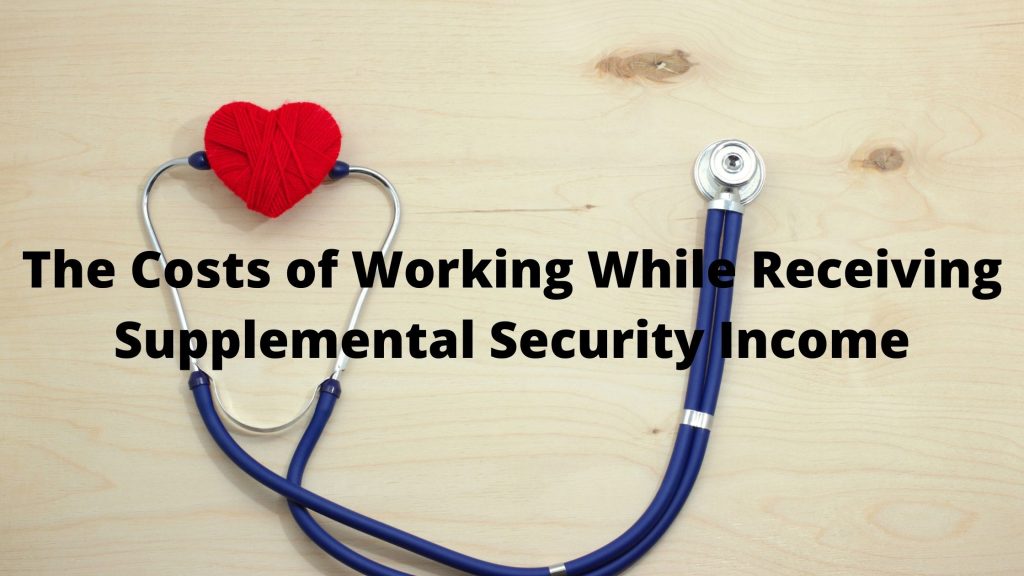 The Costs Of Working While Receiving Supplemental Security Income Aim 